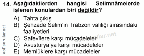 14. soru: Aşağıdakilerden hangisi Selimnämelerde işlenen konulardan biri değildir? A) Tahta çıkış B) Şehzade Selim'in Trabzon v…