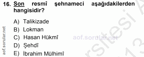 16. soru: Son resmi şehnameci aşağıdakilerden hangisidir? A) Talikizade B) Lokman C) Hasan Hükmî aof.sorulan D) Şehdî E) İbrahi…