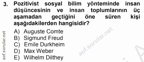 3. soru: Pozitivist sosyal bilim yönteminde insan düşüncesinin ve insan toplumlarinın üç aşamadan geçtiğini öne süren kişi aşa…