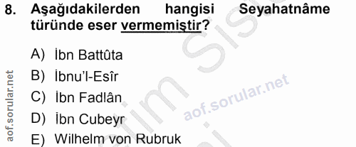 8. soru: Aşağıdakilerden hangisi Seyahatnâme türünde eser vermemiştir? A) Ibn Battûta B) Ibnu'l-Esîr C) Ibn Fadlân D) Ibn Cube…