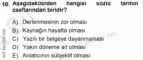 10. soru: Aşağıdakilerden hangisi sözlü tarihin zaaflarından biridir? A) Derlenmesinin zor olması c) Yazılı bir belgeye dayanma…