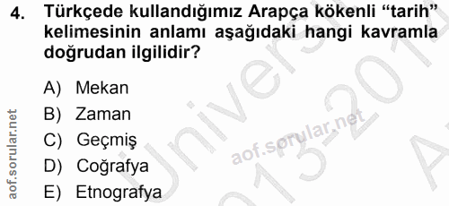 4. soru: Türkçede kullandığımız Arapça kökenli "tarih" kelimesinin anlamı aşağıdaki hangi kavramla doğrudan ilgilidir? A) Meka…