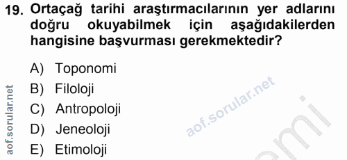 19. soru: Ortaçağ tarihi araştırmacılarının yer adlarını doğru okuyabilmek için aşağıdakilerden hangisine başvurması gerekmekte…