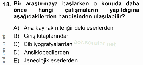 18. soru: Bir araştırmaya başlarken o konuda daha önce hangi çalışmaların yapıldığına aşağıdakilerden hangisinden ulaşılabilir?…