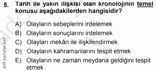 5. soru: Tarih ile yakın ilişkisi olan kronolojinin temel konusu aşağıdakilerden hangisidir? A) Olayların sebeplerini irdeleme…