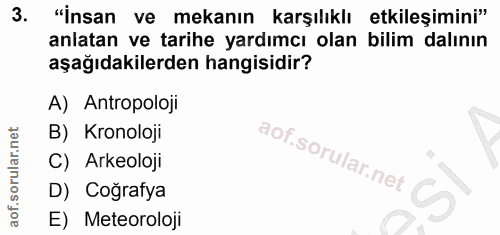 3. soru: "İnsan ve mekanın karşılıklı etkileşimini" anlatan ve tarihe yardımcı olan billim dalının aşağıdakilerden hangisidir?…