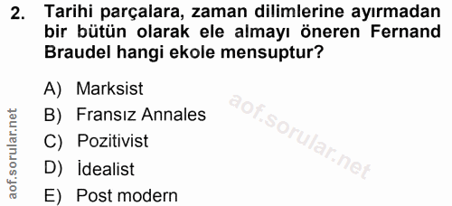 2. soru: Tarihi parçalara, zaman dilimlerine ayırmadan bir bütün olarak ele almayı öneren Fernand Braudel hangi ekole mensuptu…