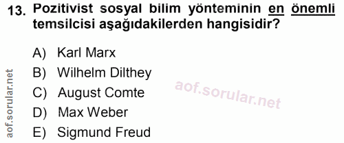 13. soru: Pozitivist sosyal bilim yönteminin en önemli temsilcisi aşağıdakilerden hangisidir? A) Karl Marx B) Wilhelm Dilthey C…