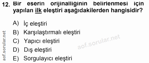 12. soru: Bir eserin orijinalliğinin belirlenmesi için yapılan ilk eleştiri aşağıdakilerden hangisidir? A) Iç eleştiri B) Karşı…
