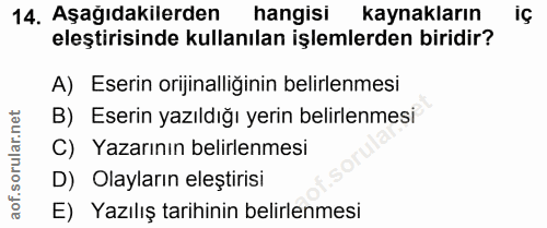 14. soru: Aşağıdakilerden hangisı kaynakların iç eleştirisinde kullanılan işlemlerden biridir? A) Eserin orijinalliğinin belirl…