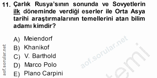 11. soru: Çarlık Rusya'sının sonunda ve Sovyetlerin ilk döneminde verdiği eserler ile Orta Asya tarihi araştırmalarının temelle…
