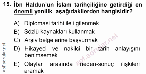 15. soru: Ibn Haldun'un İslam tarihçiliğine getirdiği en önemli yenilik aşağıdakilerden hangisidir? A) Diplomasi tarihi ile ilg…