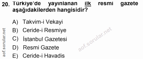 20. soru: Türkiye'de yayınlanan ilk resmi gazete aşağıdakilerden hangisidir? A) Takvim-i Vekayi B) Ceride-i Resmiye C) İstanbul…