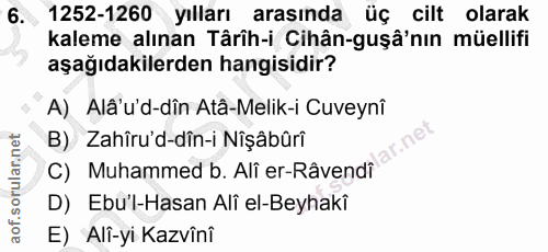 6. soru: 1252-1260 yılları arasında üç cilt olarak kaleme alınan Târîh-i Cihân-guşâ'nın müellifi aşağıdakilerden hangisidir? A…