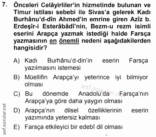 7. soru: Önceleri Celâyirliler'in hizmetinde bulunan ve Timur istilası sebebi ile Sivas'a gelerek Kadı Burhânu'd-dîn Ahmed'in…