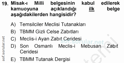 19. soru: Misak-1 Milli belgesinin kabul edilerek kamuoyuna açıklandığı ilk belge aşağıdakilerden hangisidir? A) Temsilciler Me…
