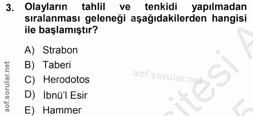3. soru: Olayların tahlil ve tenkidi yapılmadan sıralanması geleneği aşağıdakilerden hangisi ile başlamıştır? A) Strabon B) Ta…
