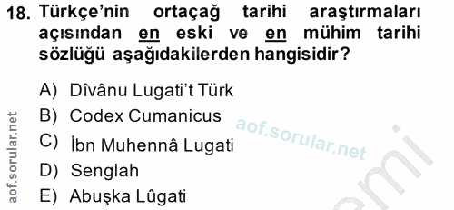 18. soru: Türkçe'nin ortaçağ tarihi araştırmaları açısından en eski ve en mühim tarihi sözlüğü aşağıdakilerden hangisidir? A) D…