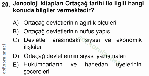 20. soru: Jeneoloji kitapları Ortaçağ tarihi ile ilgili hangi konuda bilgiler vermektedir? A) Ortaçağ devletlerinin ağırlık ölç…