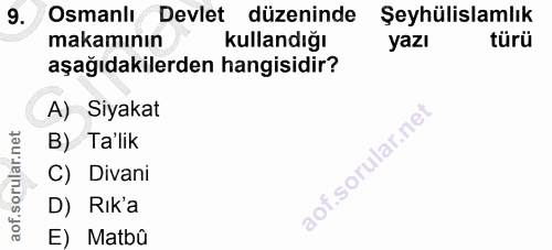 9. soru: Osmanlı Devlet düzeninde Şeyhülislamlık makamının kullandığı yazı türü aşağıdakilerden hangisidir? A) Siyakat B) Ta'l…