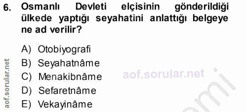 6. soru: Osmanlı Devleti elçisinin gönderildiği ülkede yaptığı seyahatini anlattığı belgeye ne ad verilir? A) Otobiyografi B)…