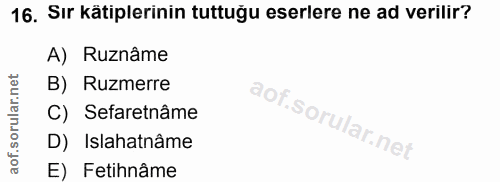 16. soru: Sır kätiplerinin tuttuğu eserlere ne ad verilir? A) Ruznâme B) Ruzmerre C) Sefaretnâme D) Islahatnâme E) Fetihnâme