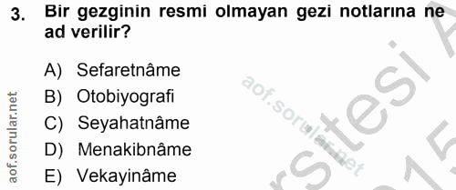 3. soru: Bir gezginin resmi olmayan gezi notlarına ne ad verilir? A) Sefaretnâme B) Otobiyografi C) Seyahatnâme D) Menakibnâme…