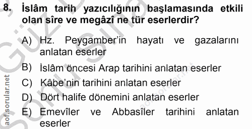 8. soru: có İslâm tarih yazıcılığının başlamasında etkili olan sîre ve megâzî ne tür eserlerdir? A) Hz. Peygamber'in hayatı ve…