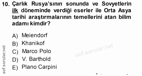 10. soru: Çarlık Rusya'sının sonunda ve Sovyetlerin ilk döneminde verdiği eserler ile Orta Asya tarihi araştırmalarının temelle…