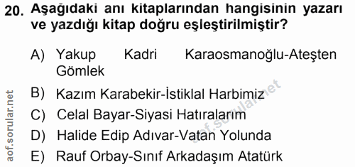 20. soru: Aşağıdaki anı kitaplarından hangisinin yazarı ve yazdığı kitap doğru eşleştirilmiştir? A) Yakup Kadri Karaosmanoğlu-A…