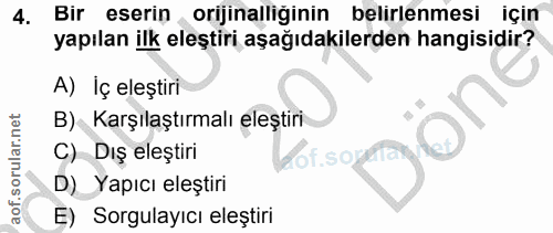 4. soru: Bir eserin orijinalliginin belirlenmesı için yapılan ilk eleştiri aşağıdakilerden hangisidir? A) İç eleştiri B) Karşı…
