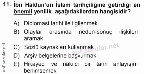 11. soru: İbn Haldun'un İslam tarihçiliğine getirdiği en önemli yenilik aşağıdakilerden hangisidir? A) Diplomasi tarihi ile ilg…