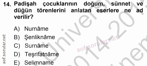 14. soru: Padişah çocuklarının doğum, sünnet ve düğün törenlerini anlatan eserlere ne ad verilir? A) Nurnâme B) Şenliknâme Re C…
