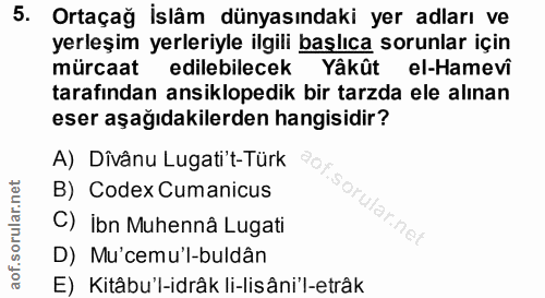 5. soru: Ortaçağ İslâm dünyasındaki yer adları ve yerleşim yerleriyle ilgili başlıca sorunlar için mürcaat edilebilecek Yâkût…