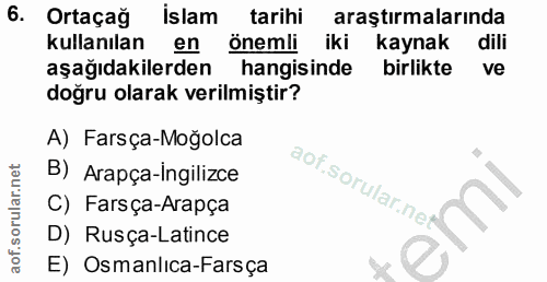 6. soru: Ortaçağ islam tarihi araştırmalarında kullanılan en önemli iki kaynak dili aşağıdakilerden hangisinde birlikte ve doğ…