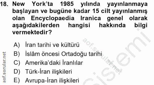 18. soru: New York'ta 1985 yılında yayınlanmaya başlayan ve bugüne kadar 15 cilt yayınlanmış olan Encyclopaedia Iranica genel o…