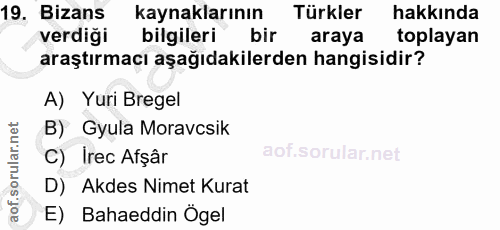 19. soru: Bizans kaynaklarının Türkler hakkında verdiği bilgileri bir araya toplayan araştırmacı aşağıdakilerden hangisidir? A)…