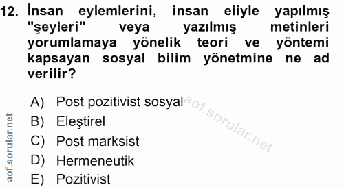 12. soru: Insan eylemlerini, insan eliyle yapılmış "şeyleri" veya yazılmış metinleri yorumlamaya yönelik teori ve yöntemi kapsa…