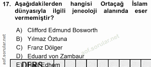 17. soru: Aşağıdakilerden hangisi Ortaçağ İslam dünyasıyla ilgili jeneoloji alanında eser vermemiştir? A) Clifford Edmund Boswo…