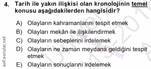 4. soru: Tarih ile yakın ilişkisi olan kronolojinin temel konusu aşağıdakilerden hangisidir? A) Olayların kahramanlarını tespi…