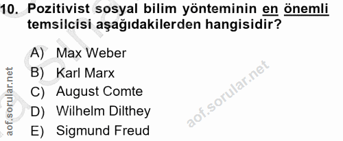10. soru: Pozitivist sosyal bilim yönteminin en önemli temsilcisi aşağıdakilerden hangisidir? A) Max Weber B) Karl Marx C) Augu…