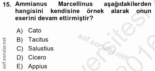 15. soru: Ammianus Marcellinus aşağıdakilerden hangisini kendisine örnek alarak onun eserini devam ettirmiștir? A) Cato B) Taci…
