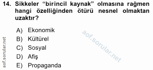 14. soru: Sikkeler "birincil kaynak" olmasına rağmen hangi özelliğinden ötürü nesnel olmaktan uzaktır? A) Ekonomik B) Kültürel…