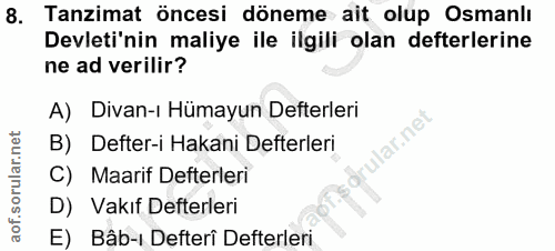 8. soru: Tanzimat öncesi döneme ait olup Osmanlı Devleti'nin maliye ile ilgili olan defterlerine ne ad verilir? A) Divan-ı Hüm…