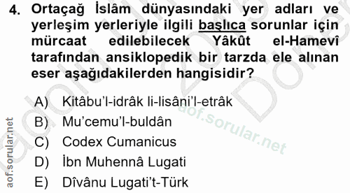 4. soru: Ortaçağ İslâm dünyasındaki yer adları ve yerleşim yerleriyle ilgili başlıca sorunlar için mürcaat edilebilecek Yâkût…