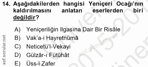 14. soru: Aşağıdakilerden hangisi Yeniçeri Ocağı'nın kaldırılmasını anlatan eserlerden biri değildir? A) Yeniçeriliğin Ilgasına…