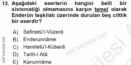 13. soru: Aşağıdaki eserlerin hangisi belli bir sistematiği olmamasına karşın temel olarak Enderün teşkilatı üzerinde durulan b…