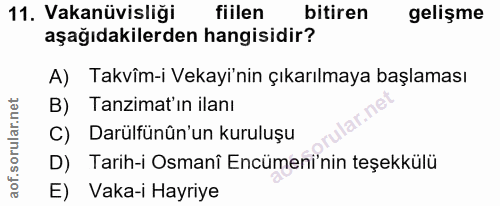 11. soru: Vakanüvisliği fiilen bitiren gelişme aşağıdakilerden hangisidir? A) Takvîm-i Vekayi'nin çıkarılmaya başlaması B) Tanz…