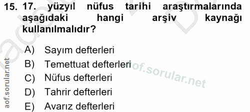 15. soru: 17. yüzyıl nüfus tarihi araştırmalarında aşağıdaki hangi arşiv kaynağı kullanılmalıdır? B) Temettuat defterlen ot. so…