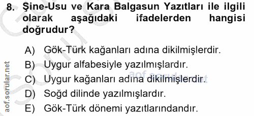 8. soru: Şine-Usu ve Kara Balgasun Yazıtları ile ilgili olarak aşağıdaki ifadelerden hangisi doğrudur? A) Gök-Türk kağanları a…